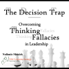 The Decision Trap: Overcoming Thinking Fallacies In Leadership